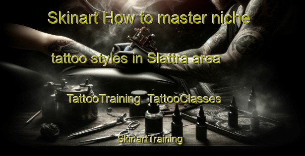 Skinart How to master niche tattoo styles in Slattra area | TattooTraining | TattooClasses | SkinartTraining-Sweden