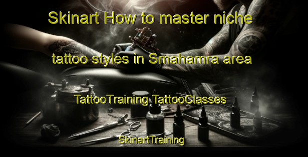 Skinart How to master niche tattoo styles in Smahamra area | #TattooTraining #TattooClasses #SkinartTraining-Sweden