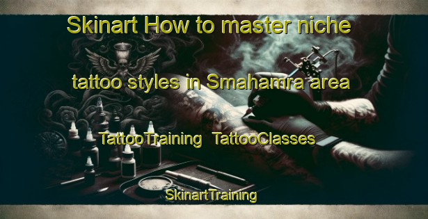 Skinart How to master niche tattoo styles in Smahamra area | TattooTraining | TattooClasses | SkinartTraining-Sweden