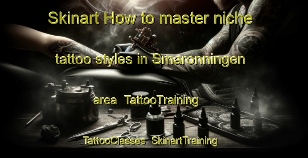 Skinart How to master niche tattoo styles in Smaronningen area | TattooTraining | TattooClasses | SkinartTraining-Sweden