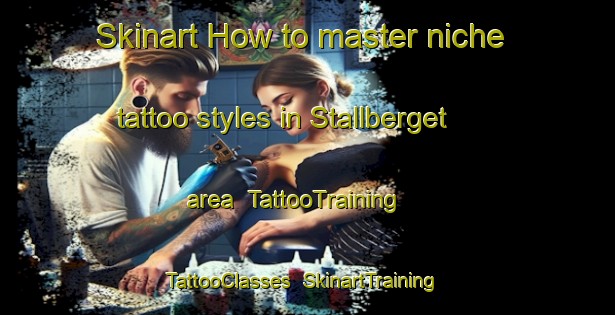 Skinart How to master niche tattoo styles in Stallberget area | TattooTraining | TattooClasses | SkinartTraining-Sweden