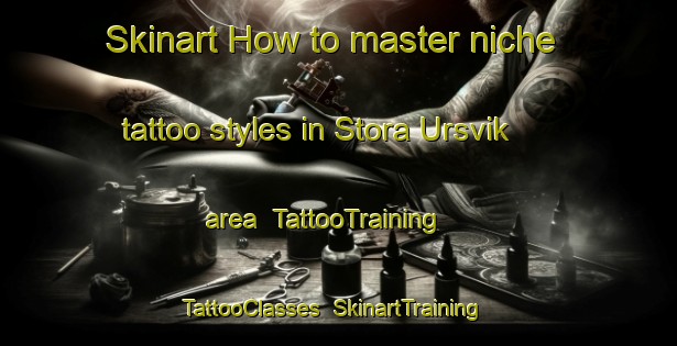 Skinart How to master niche tattoo styles in Stora Ursvik area | TattooTraining | TattooClasses | SkinartTraining-Sweden