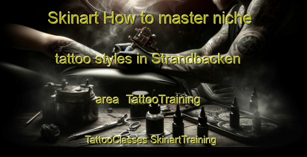 Skinart How to master niche tattoo styles in Strandbacken area | #TattooTraining #TattooClasses #SkinartTraining-Sweden