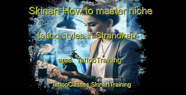 Skinart How to master niche tattoo styles in Strandkarr area | #TattooTraining #TattooClasses #SkinartTraining-Sweden