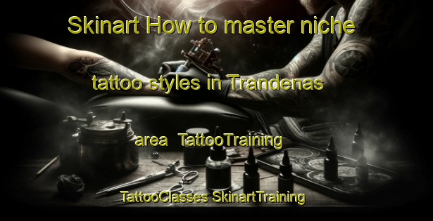 Skinart How to master niche tattoo styles in Trandenas area | #TattooTraining #TattooClasses #SkinartTraining-Sweden