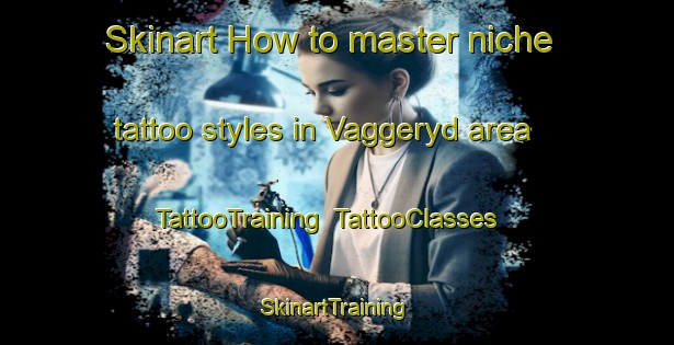 Skinart How to master niche tattoo styles in Vaggeryd area | TattooTraining | TattooClasses | SkinartTraining-Sweden