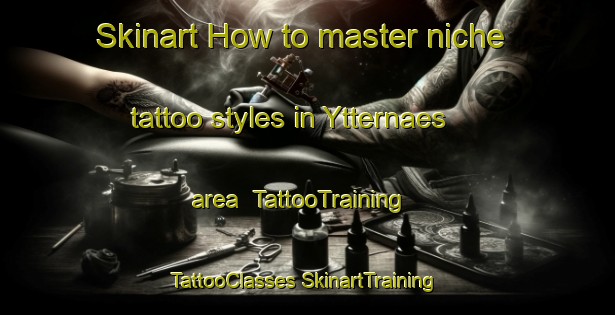 Skinart How to master niche tattoo styles in Ytternaes area | #TattooTraining #TattooClasses #SkinartTraining-Sweden