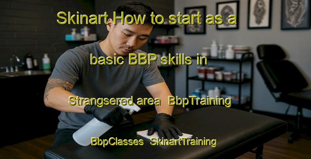 Skinart How to start as a basic BBP skills in Strangsered area | BbpTraining | BbpClasses | SkinartTraining-Sweden