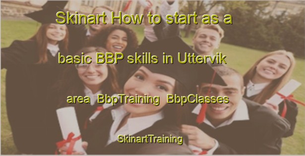 Skinart How to start as a basic BBP skills in Uttervik area | BbpTraining | BbpClasses | SkinartTraining-Sweden