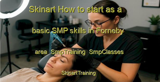 Skinart How to start as a basic SMP skills in Forneby area | SmpTraining | SmpClasses | SkinartTraining-Sweden
