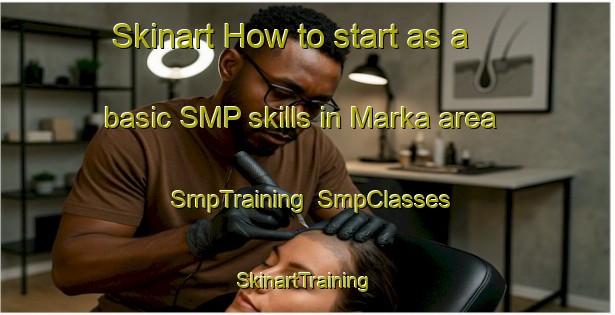 Skinart How to start as a basic SMP skills in Marka area | SmpTraining | SmpClasses | SkinartTraining-Sweden