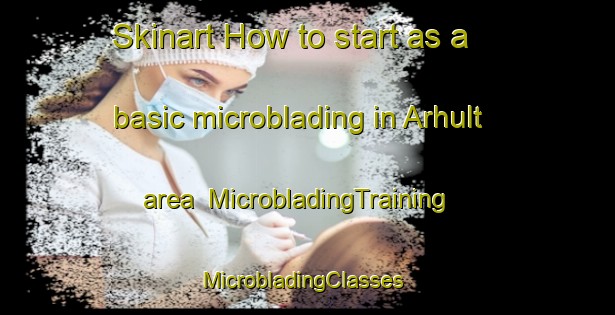 Skinart How to start as a basic microblading in Arhult area | MicrobladingTraining | MicrobladingClasses | SkinartTraining-Sweden