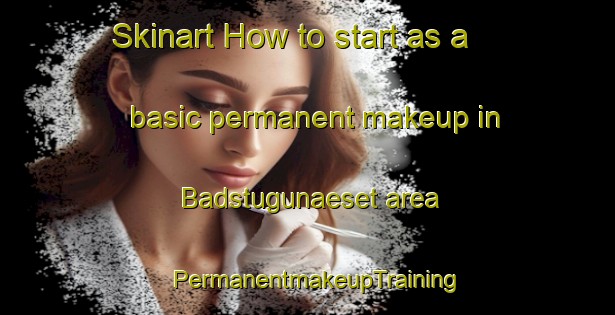 Skinart How to start as a basic permanent makeup in Badstugunaeset area | PermanentmakeupTraining | PermanentmakeupClasses | SkinartTraining-Sweden