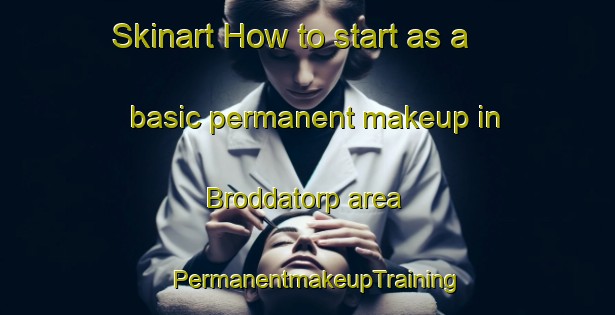 Skinart How to start as a basic permanent makeup in Broddatorp area | PermanentmakeupTraining | PermanentmakeupClasses | SkinartTraining-Sweden