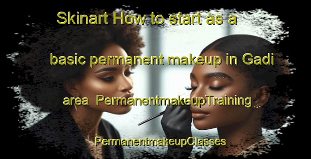 Skinart How to start as a basic permanent makeup in Gadi area | PermanentmakeupTraining | PermanentmakeupClasses | SkinartTraining-Sweden