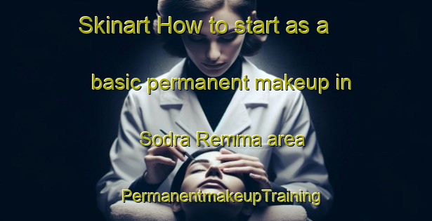 Skinart How to start as a basic permanent makeup in Sodra Remma area | PermanentmakeupTraining | PermanentmakeupClasses | SkinartTraining-Sweden