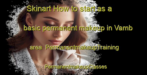 Skinart How to start as a basic permanent makeup in Vamb area | PermanentmakeupTraining | PermanentmakeupClasses | SkinartTraining-Sweden