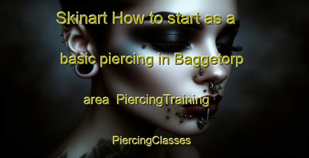 Skinart How to start as a basic piercing in Baggetorp area | PiercingTraining | PiercingClasses | SkinartTraining-Sweden