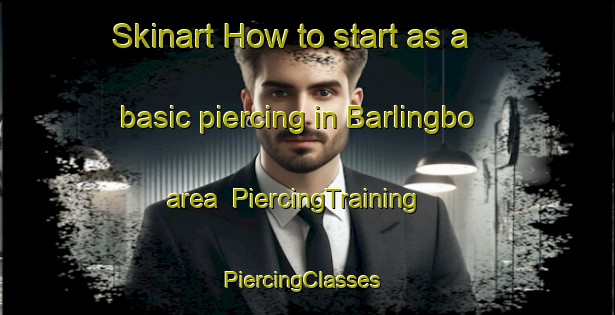 Skinart How to start as a basic piercing in Barlingbo area | PiercingTraining | PiercingClasses | SkinartTraining-Sweden