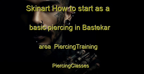 Skinart How to start as a basic piercing in Bastekar area | PiercingTraining | PiercingClasses | SkinartTraining-Sweden