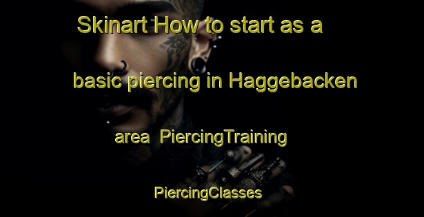 Skinart How to start as a basic piercing in Haggebacken area | PiercingTraining | PiercingClasses | SkinartTraining-Sweden