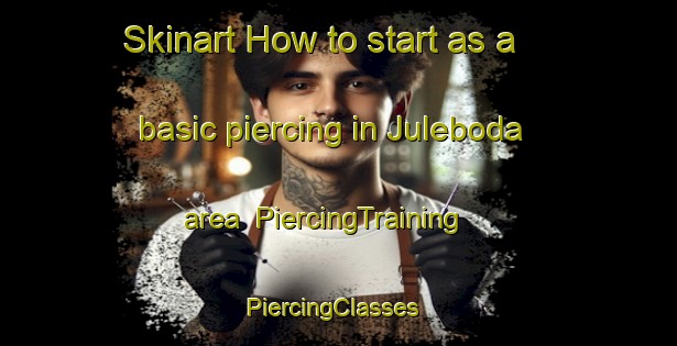 Skinart How to start as a basic piercing in Juleboda area | PiercingTraining | PiercingClasses | SkinartTraining-Sweden