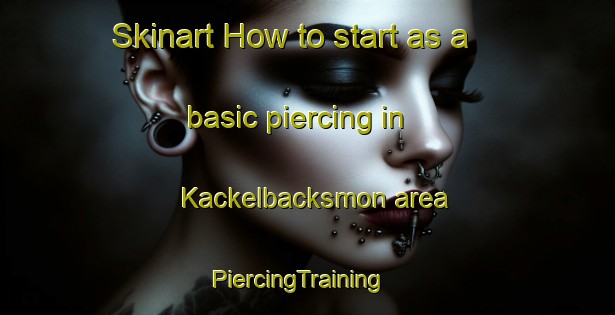 Skinart How to start as a basic piercing in Kackelbacksmon area | PiercingTraining | PiercingClasses | SkinartTraining-Sweden