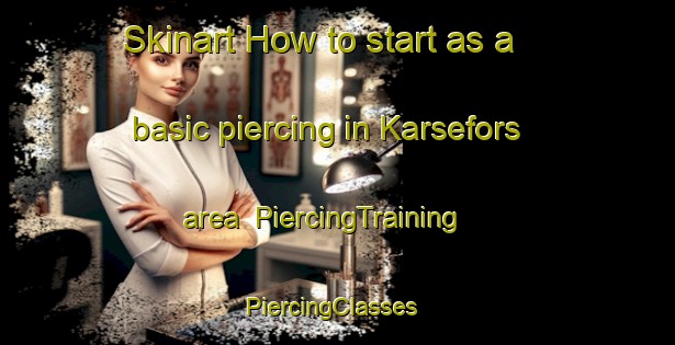 Skinart How to start as a basic piercing in Karsefors area | PiercingTraining | PiercingClasses | SkinartTraining-Sweden