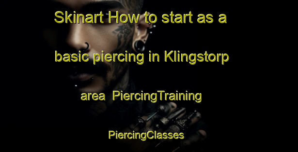 Skinart How to start as a basic piercing in Klingstorp area | PiercingTraining | PiercingClasses | SkinartTraining-Sweden