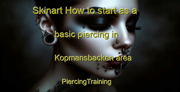 Skinart How to start as a basic piercing in Kopmansbacken area | PiercingTraining | PiercingClasses | SkinartTraining-Sweden