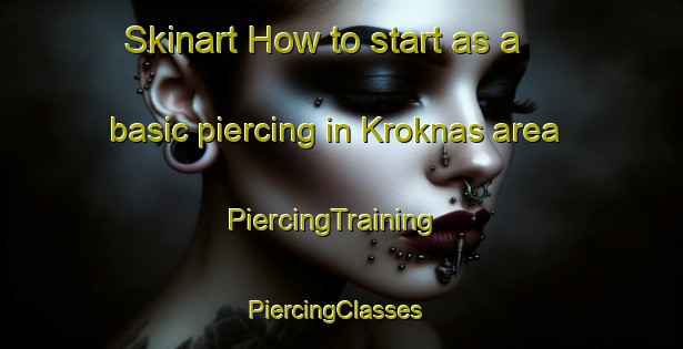 Skinart How to start as a basic piercing in Kroknas area | PiercingTraining | PiercingClasses | SkinartTraining-Sweden