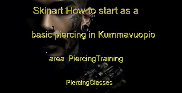 Skinart How to start as a basic piercing in Kummavuopio area | PiercingTraining | PiercingClasses | SkinartTraining-Sweden