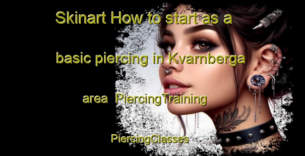 Skinart How to start as a basic piercing in Kvarnberga area | PiercingTraining | PiercingClasses | SkinartTraining-Sweden