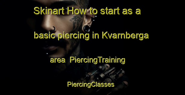 Skinart How to start as a basic piercing in Kvarnberga area | PiercingTraining | PiercingClasses | SkinartTraining-Sweden