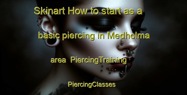 Skinart How to start as a basic piercing in Medholma area | PiercingTraining | PiercingClasses | SkinartTraining-Sweden