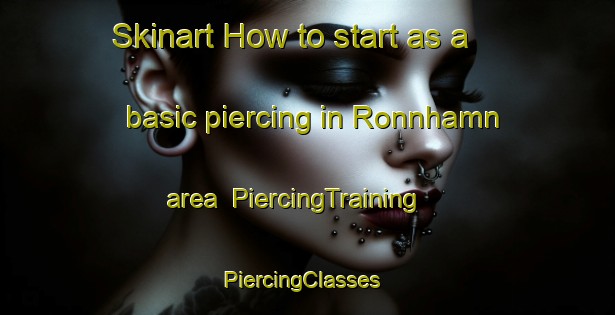 Skinart How to start as a basic piercing in Ronnhamn area | PiercingTraining | PiercingClasses | SkinartTraining-Sweden