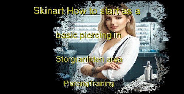 Skinart How to start as a basic piercing in Storgranliden area | PiercingTraining | PiercingClasses | SkinartTraining-Sweden