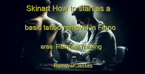 Skinart How to start as a basic tattoo removal in Finno area | RemovalTraining | RemovalClasses | SkinartTraining-Sweden