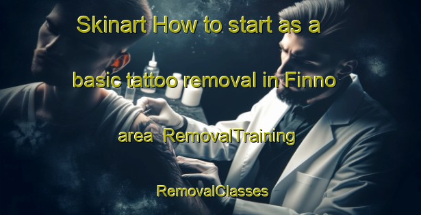 Skinart How to start as a basic tattoo removal in Finno area | RemovalTraining | RemovalClasses | SkinartTraining-Sweden