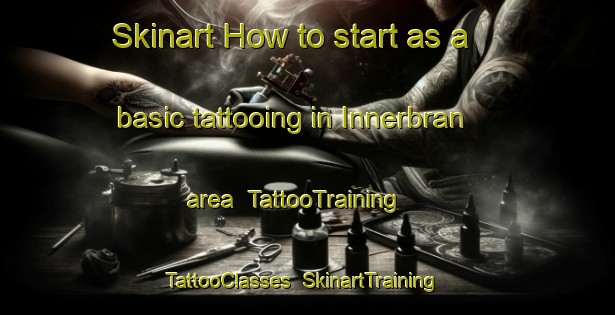Skinart How to start as a basic tattooing in Innerbran area | TattooTraining | TattooClasses | SkinartTraining-Sweden