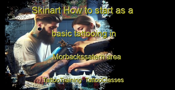 Skinart How to start as a basic tattooing in Morbackssatern area | TattooTraining | TattooClasses | SkinartTraining-Sweden