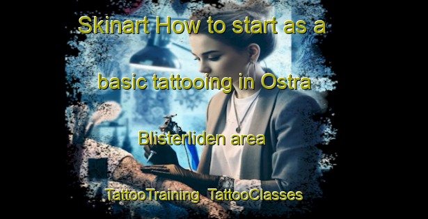 Skinart How to start as a basic tattooing in Ostra Blisterliden area | TattooTraining | TattooClasses | SkinartTraining-Sweden