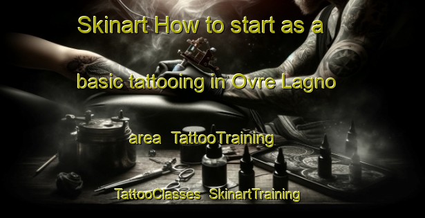 Skinart How to start as a basic tattooing in Ovre Lagno area | TattooTraining | TattooClasses | SkinartTraining-Sweden
