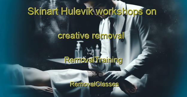 Skinart Hulevik workshops on creative removal | RemovalTraining | RemovalClasses | SkinartTraining-Sweden