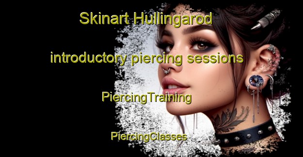 Skinart Hullingarod introductory piercing sessions | PiercingTraining | PiercingClasses | SkinartTraining-Sweden