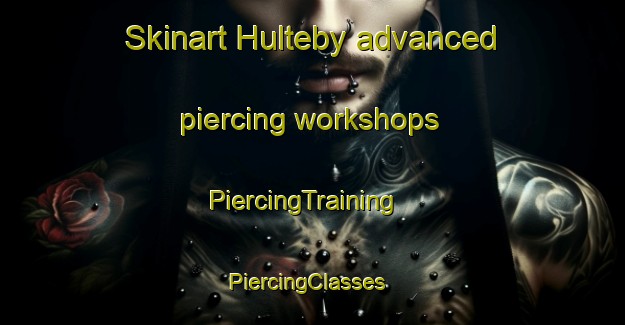 Skinart Hulteby advanced piercing workshops | PiercingTraining | PiercingClasses | SkinartTraining-Sweden