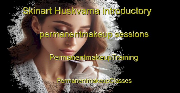 Skinart Huskvarna introductory permanentmakeup sessions | #PermanentmakeupTraining #PermanentmakeupClasses #SkinartTraining-Sweden