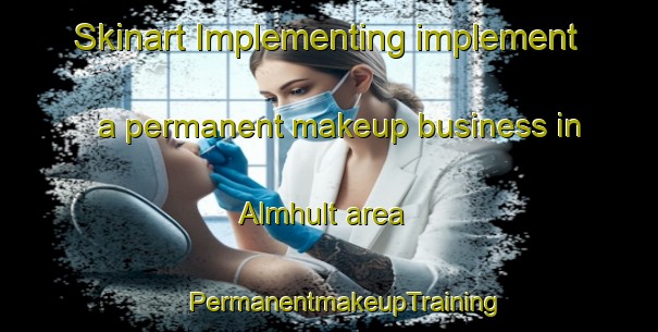 Skinart Implementing implement a permanent makeup business in Almhult area | #PermanentmakeupTraining #PermanentmakeupClasses #SkinartTraining-Sweden