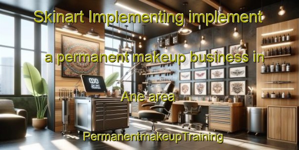 Skinart Implementing implement a permanent makeup business in Ane area | PermanentmakeupTraining | PermanentmakeupClasses | SkinartTraining-Sweden