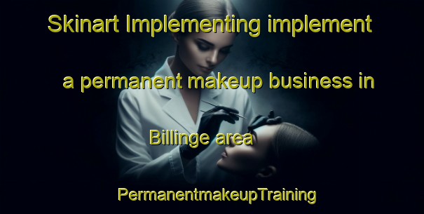 Skinart Implementing implement a permanent makeup business in Billinge area | PermanentmakeupTraining | PermanentmakeupClasses | SkinartTraining-Sweden